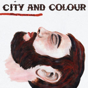 City & Colour - Bring Me Your Love