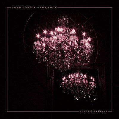 Gord Downie & Bob Rock - Lustre Parfait