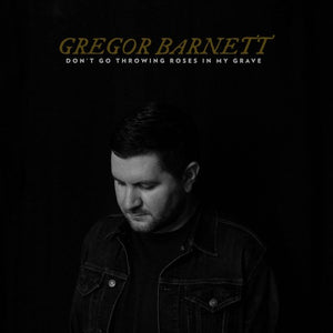 Gregor Barnett - Don't Throw Roses In My Grave