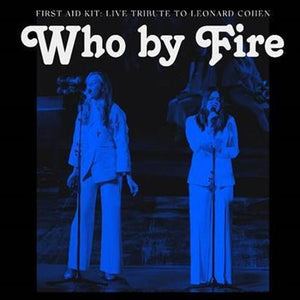 First Aid Kit - Who By Fire - Live Tribute To Leonard Cohen