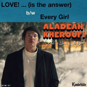 Aladean Kheroufi - LOVE! ... (is the answer) b/w Every Girl