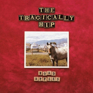 The Tragically Hip - Road Apples: 30th Anniversary Edition