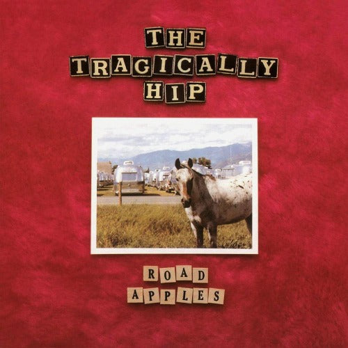 The Tragically Hip - Road Apples: 30th Anniversary Edition